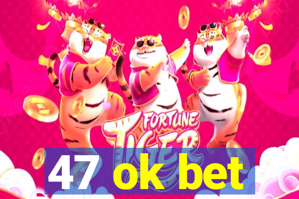 47 ok bet